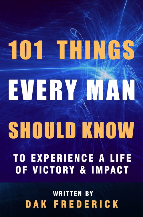 FREE: 101 Things Every Man Should Know: To Experience a Life of Victory & Impact by Dak Frederick