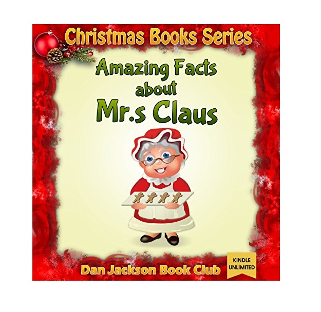 FREE: Children book : Amazing facts about Mr.s Claus (Children Books) (funny Christmas book) (All Ages) (Ho Ho Ho Series 5) by Dan Jackson