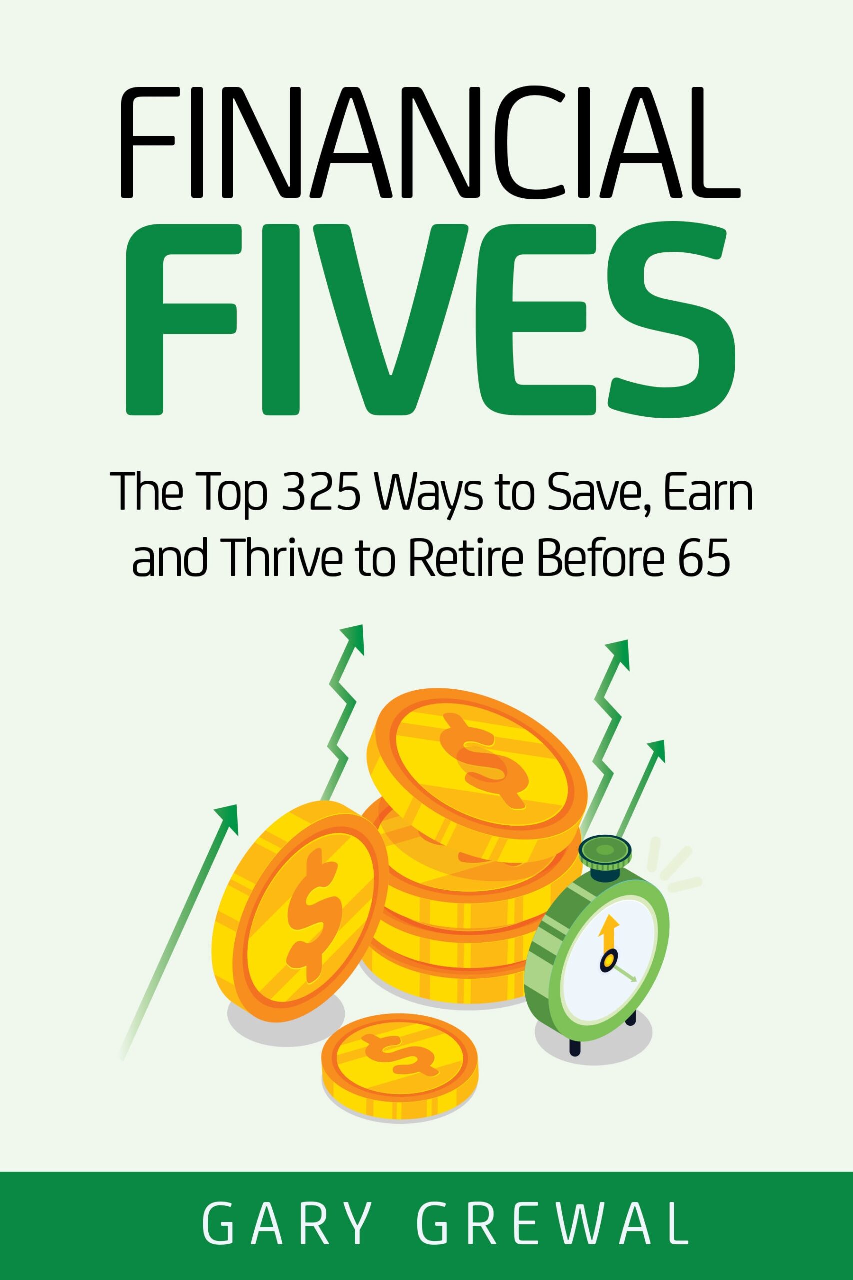 FREE: Financial Fives: The Top 325 Ways to Save, Earn, and Thrive to Retire Before 65 by Gary Grewal