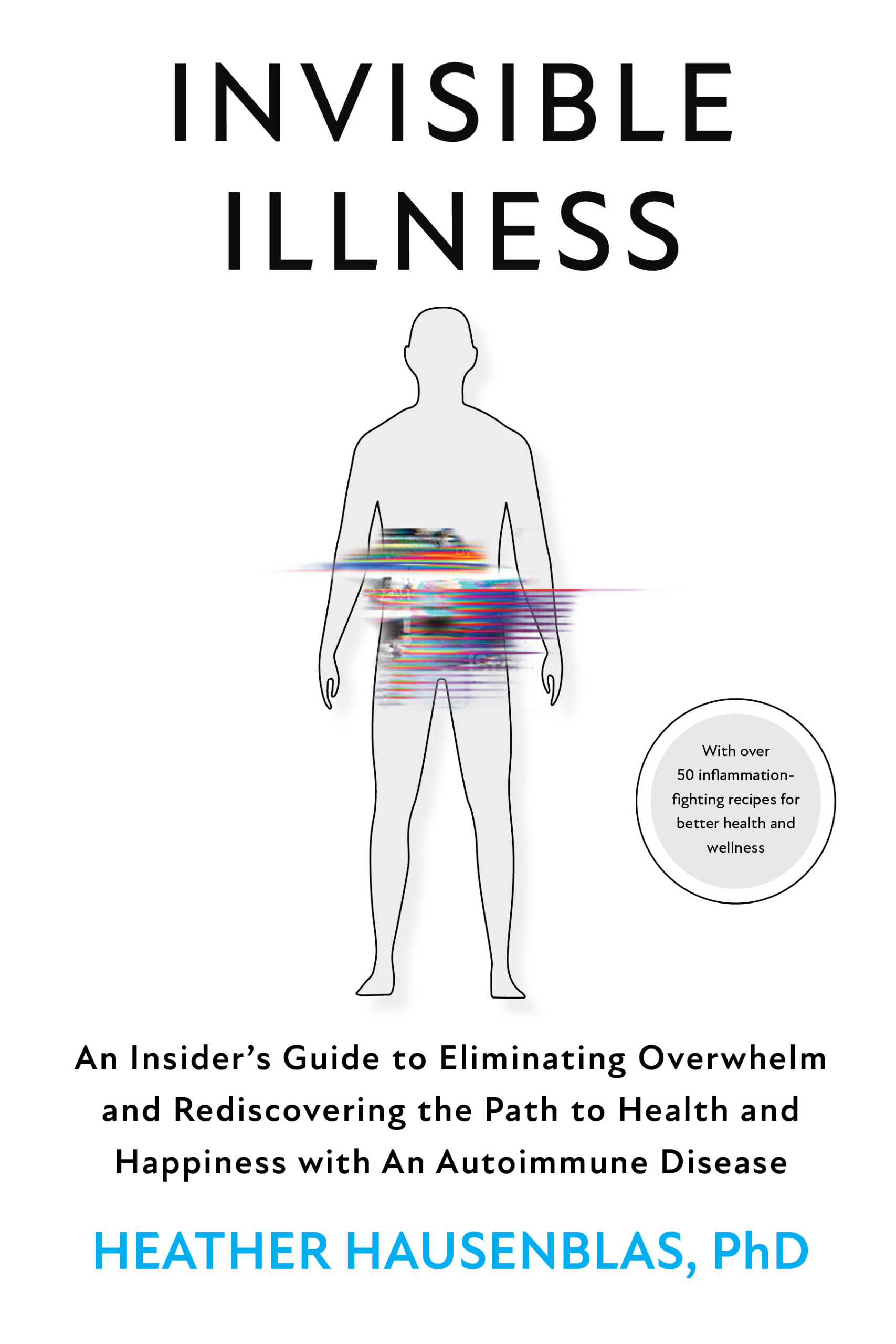FREE: Invisible Illness: An Insider’s Guide to Eliminating Overwhelm and Rediscovering the Path to Health and Happiness with an Autoimmune Disease by Heather Hausenblas