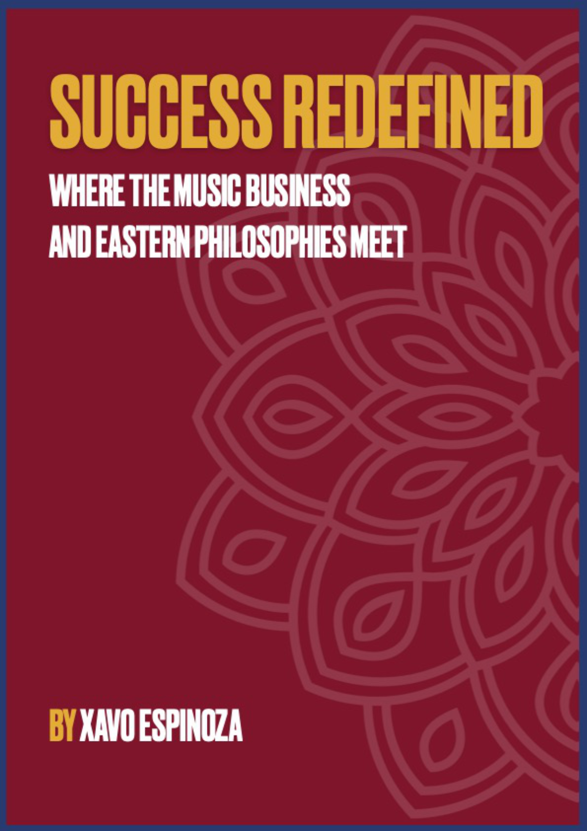 FREE: Success Redefined: Where the Music Business and Eastern Philosophies Meet by Xavo Espinoza