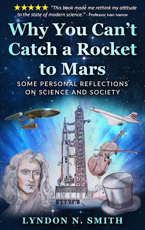 FREE: Why You Can’t Catch a Rocket to Mars: Some Personal Reflections on Science and Society, by Lyndon N. Smith by Lyndon Smith