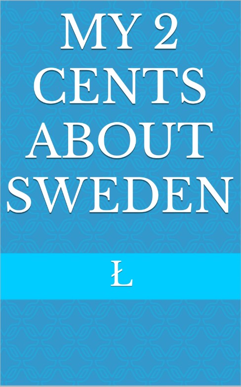FREE: My 2 cents about Sweden by Ł