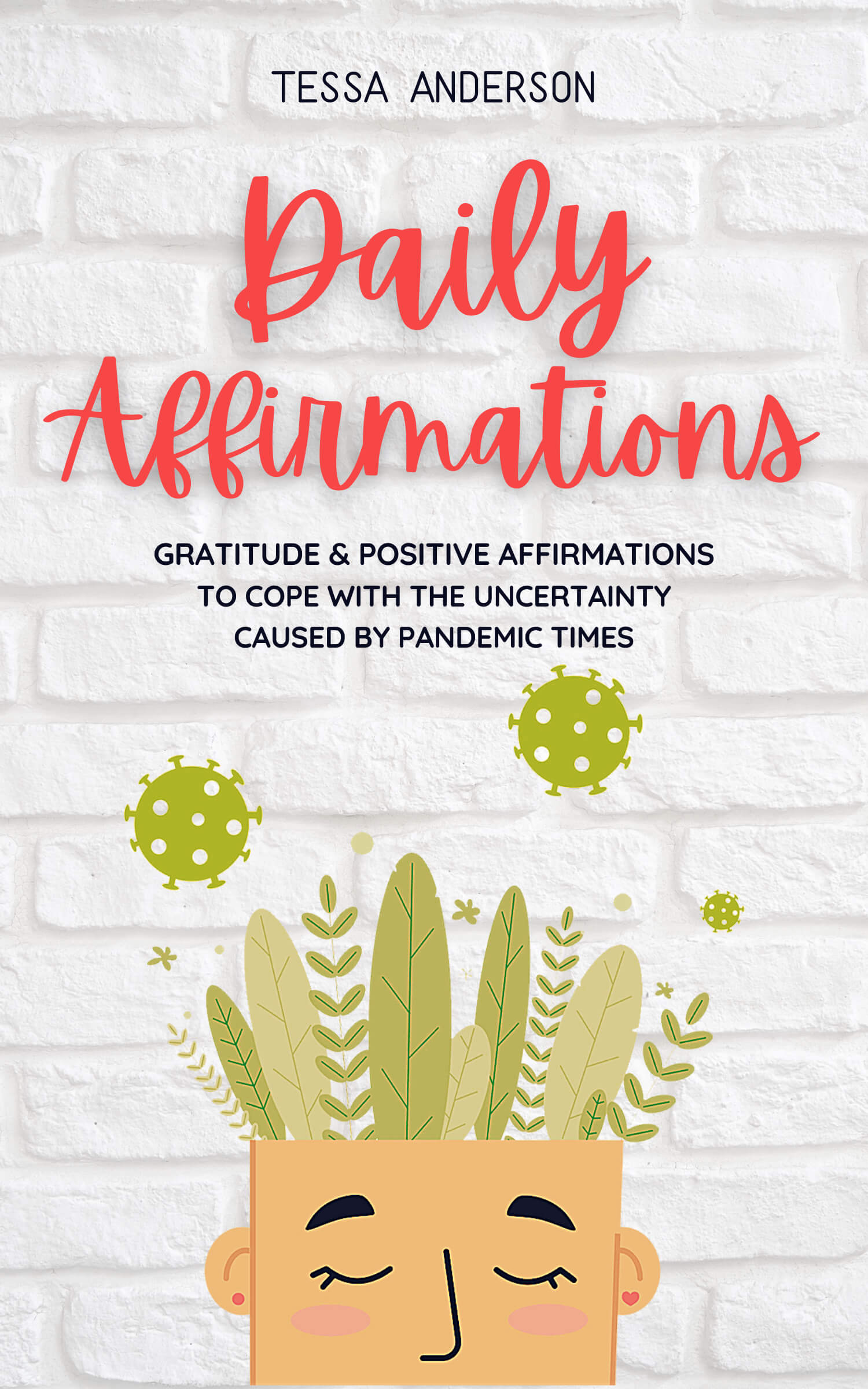 FREE: Daily Affirmations: Gratitude & Positive Affirmations to Cope With the Uncertainty Caused by Pandemic Times by Tessa Anderson