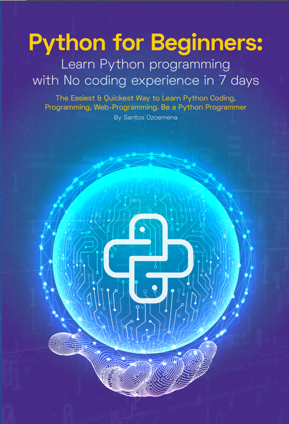 FREE: Python for Beginners: Learn Python Programming With No Coding Experience in 7 Days: The Easiest & Quickest Way to Learn Python Coding, Programming, Web-Programming. Be a Python Programmer by SANTOS OZOEMENA
