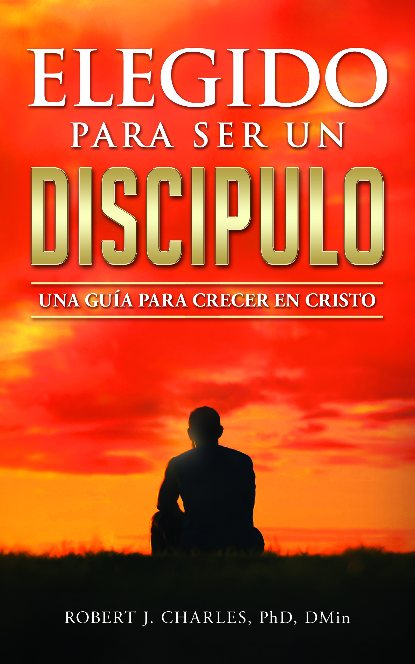 FREE: Elegido Para Ser Un Discípulo by Robert J. Charles