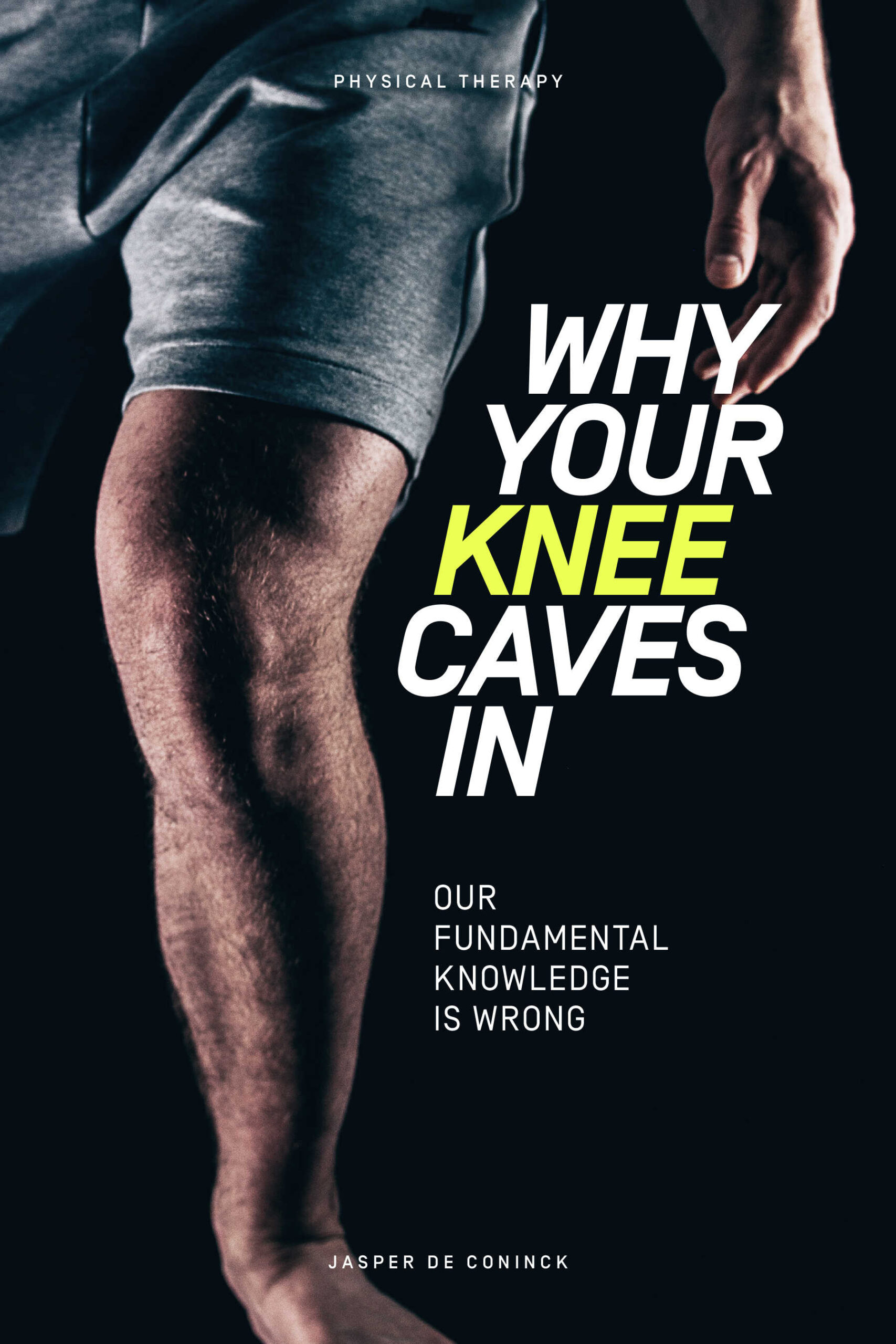 FREE: Why Your Knee Caves In: Our Fundamental Knowledge Is Wrong by Jasper De Coninck