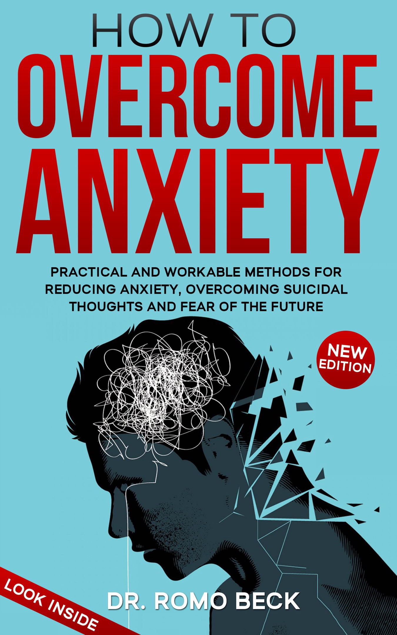 FREE: How to Overcome Anxiety. Practical and Workable Methods for Reducing Anxiety, Overcoming Suicidal Thoughts and Fear of the Future by Dr. Romo Beck