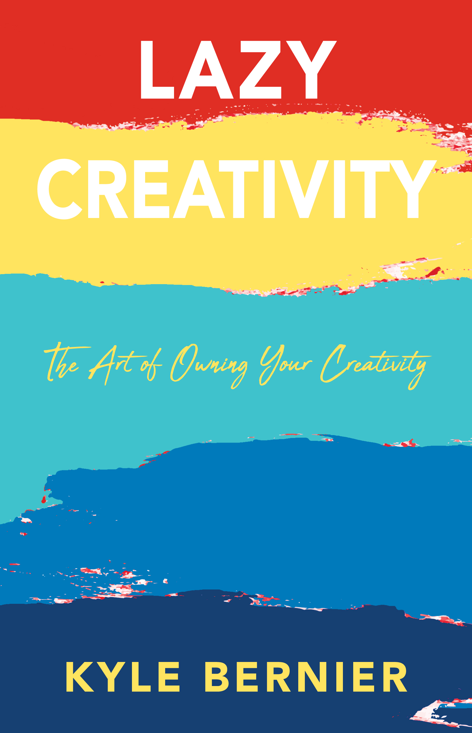 FREE: Lazy Creativity: The Art of Owning your Creativity by Kyle Bernier
