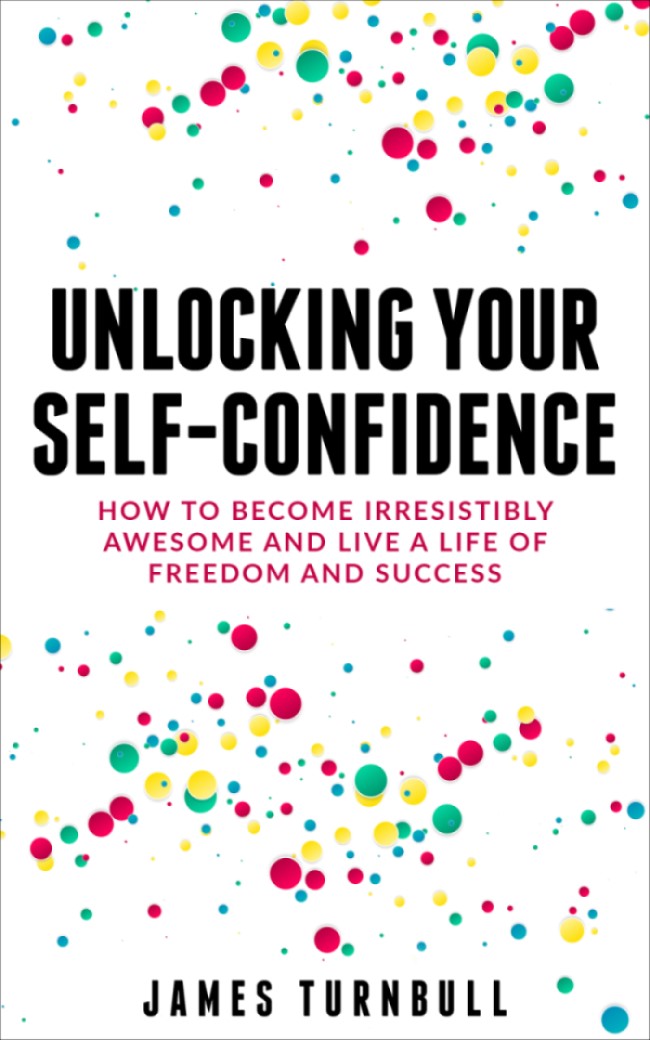 FREE: Unlocking Your Self-Confidence by James Turnbull