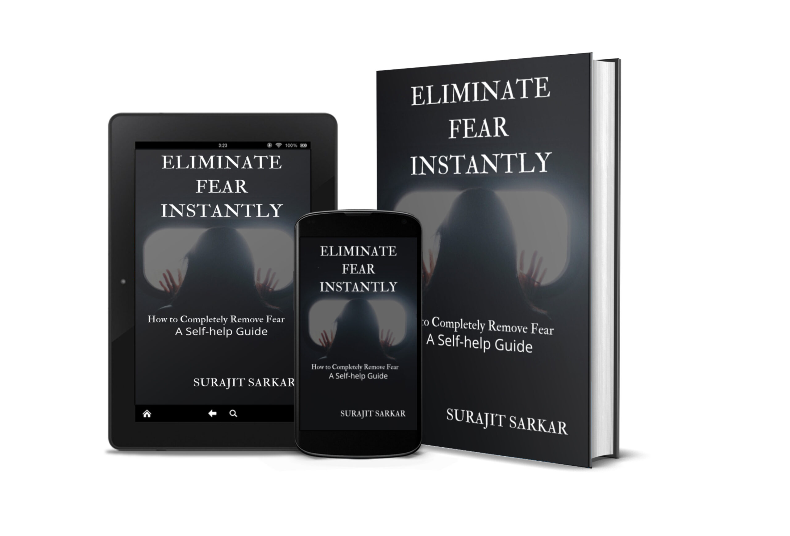 FREE: ELIMINATE FEAR INSTANTLY: How to Completely Remove Fear: A Self-help Guide by Surajit Sarkar