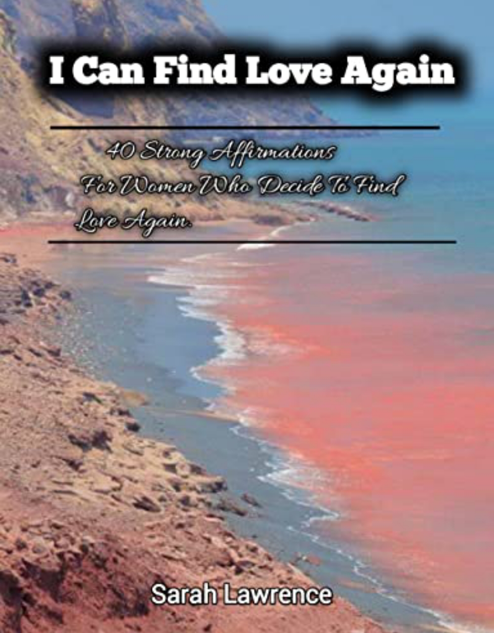 FREE: I Can Find Love Again: 40 strong Affirmations for women who decide to find love again by Sarah Lawrence