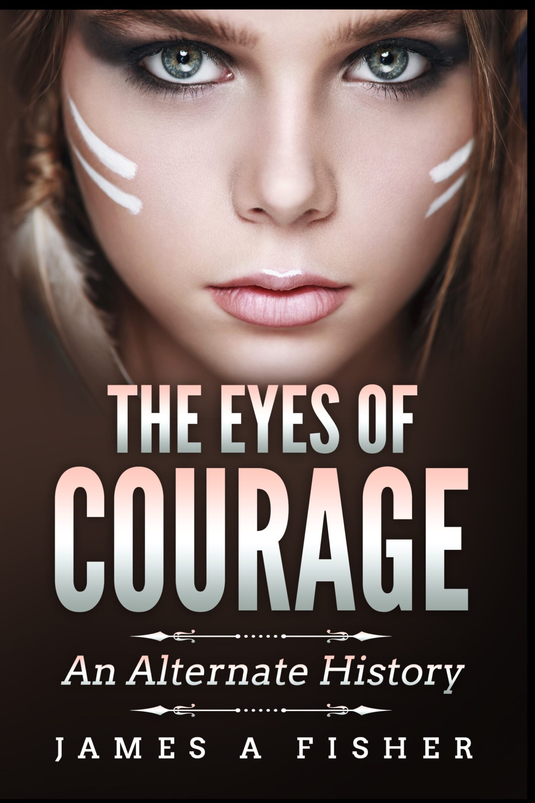 FREE: The Eyes of Courage: An Alternate History by James A Fisher