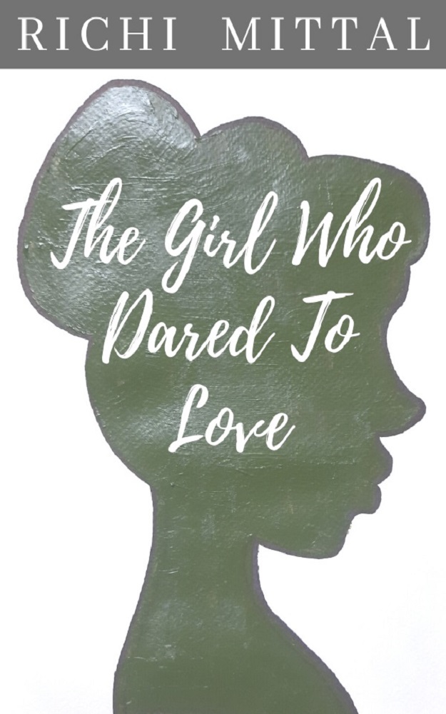 FREE: The Girl Who Dared To Love by Richi Mittal