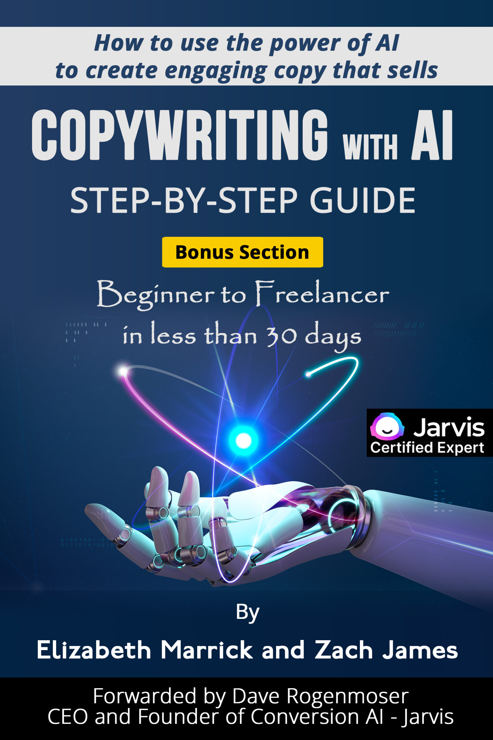 FREE: Copywriting with AI Step-By-Step Guide: How to use the power of AI to create engaging copy that sells by Elizabeth Marrick and Zach James