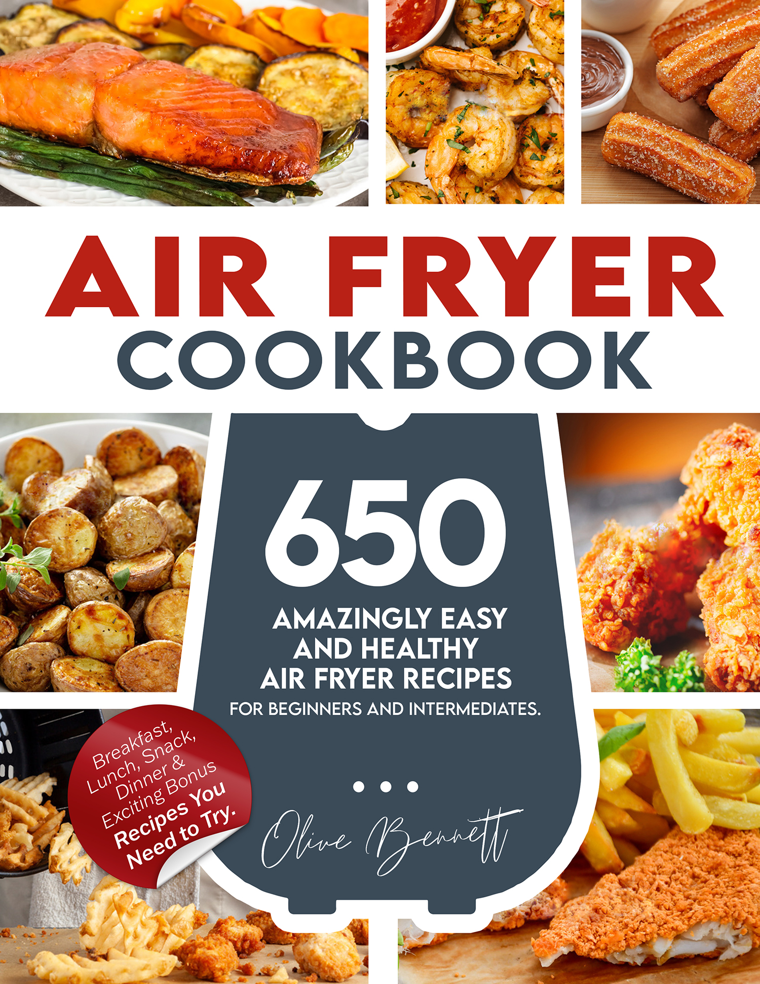 FREE: Air Fryer Cookbook: 650 Amazingly Easy and Healthy Air Fryer Recipes for Beginners and Intermediates. Breakfast, Lunch, Snack, Dinner & Exciting Bonus Recipes You Need to Try. by Olive Bennett