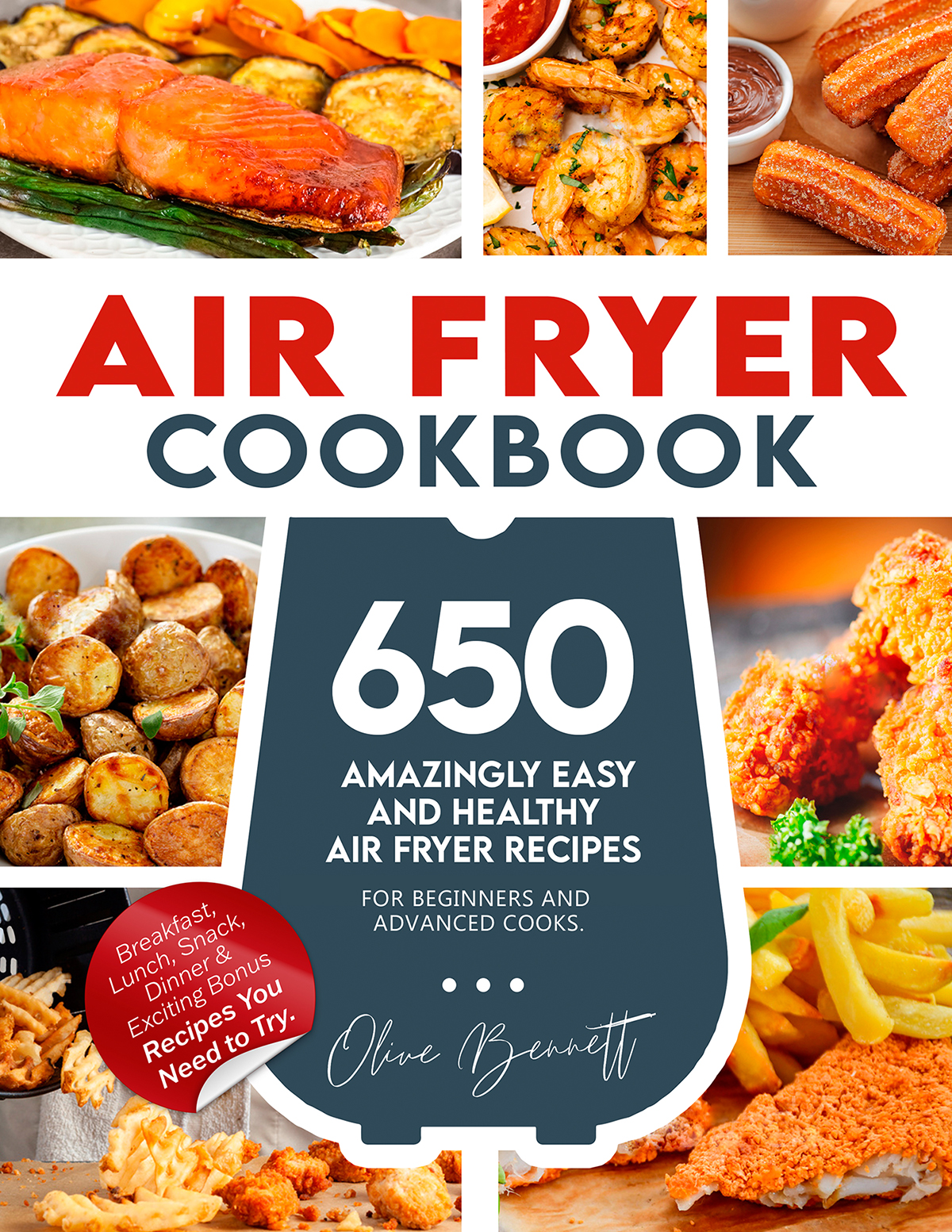 FREE: Air Fryer Cookbook: 650 Amazingly Easy and Healthy Air Fryer Recipes for Beginners and Advanced Cooks. Breakfast, Lunch, Snack, Dinner & Exciting Bonus Recipes You Need to Try. by Olive Bennett