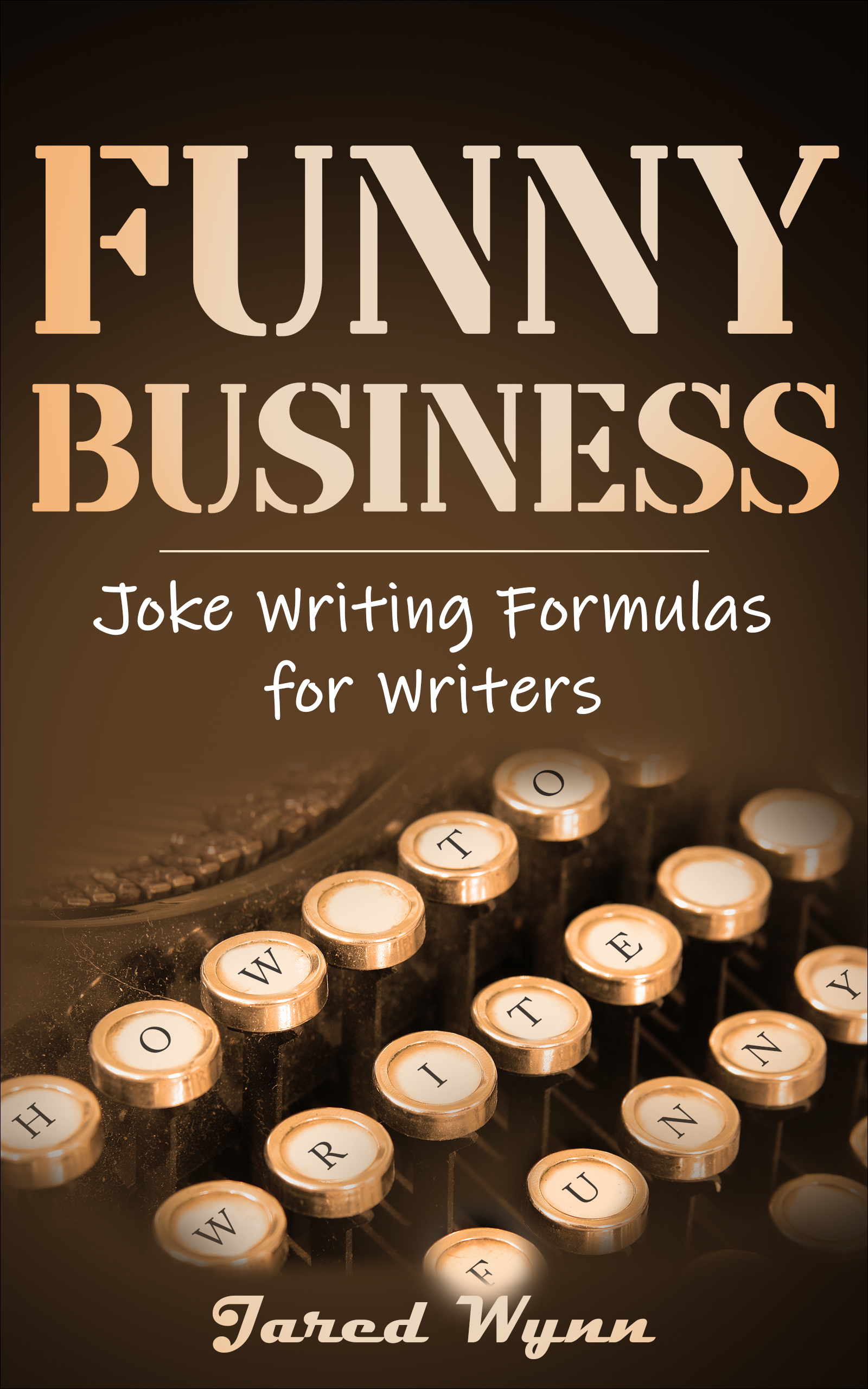 FREE: Funny Business: Joke Writing Formulas for Writers (Comedic Epistemology Book One) by Jared Wynn