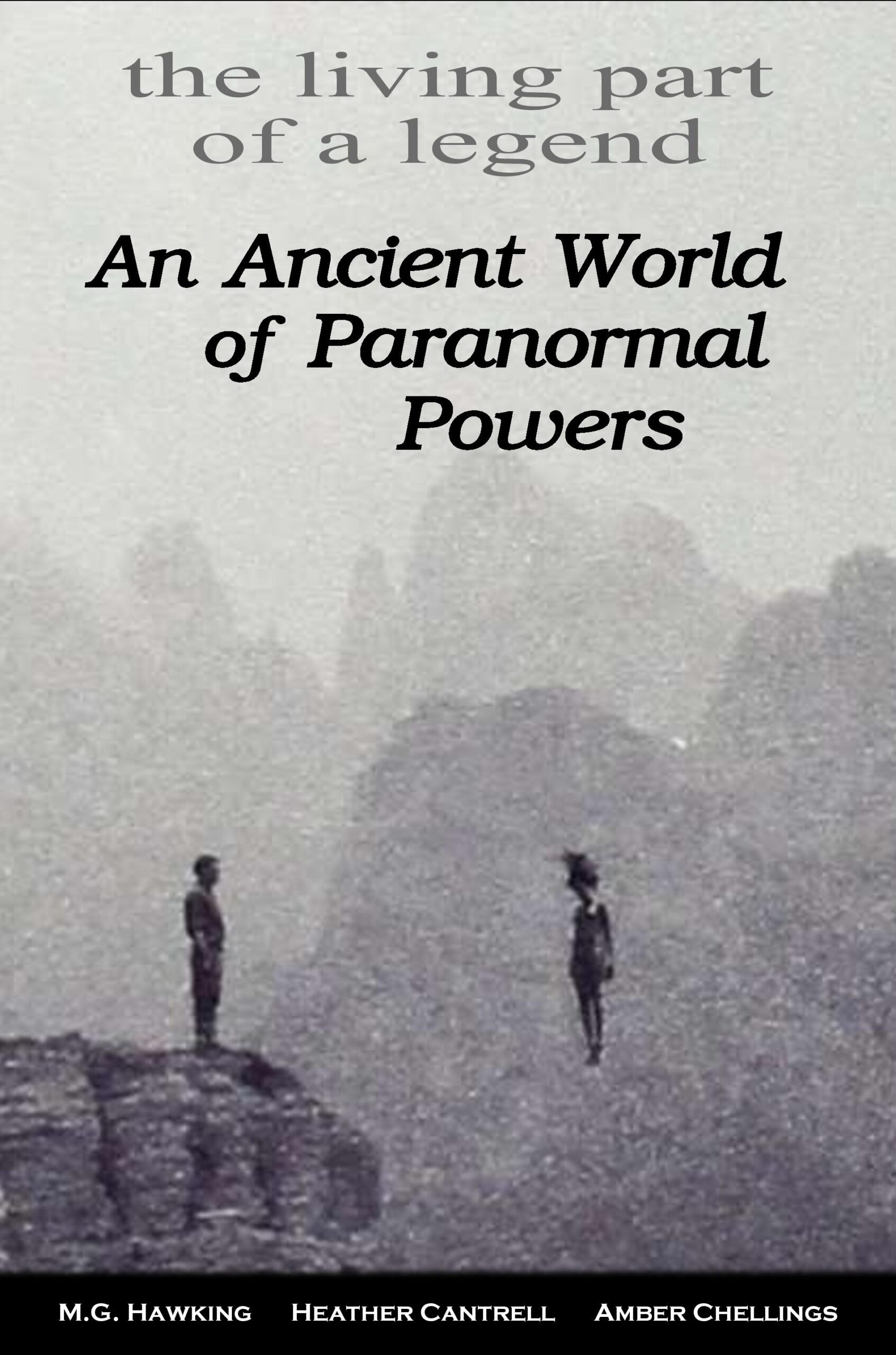 FREE: An Ancient World of Paranormal Powers, The Living Part of a Legend by M.G. Hawking, Heather Cantrell, and Amber Chellings