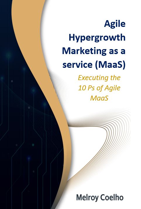 FREE: Agile Hypergrowth Marketing as a service (MaaS): Executing the 10 Ps of Agile MaaS by Melroy Coelho