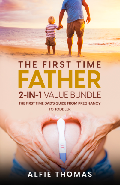 FREE: The First Time Father: THE FIRST TIME DAD’S GUIDE FROM PREGNANCY TO TODDLER by Alfie Thomas