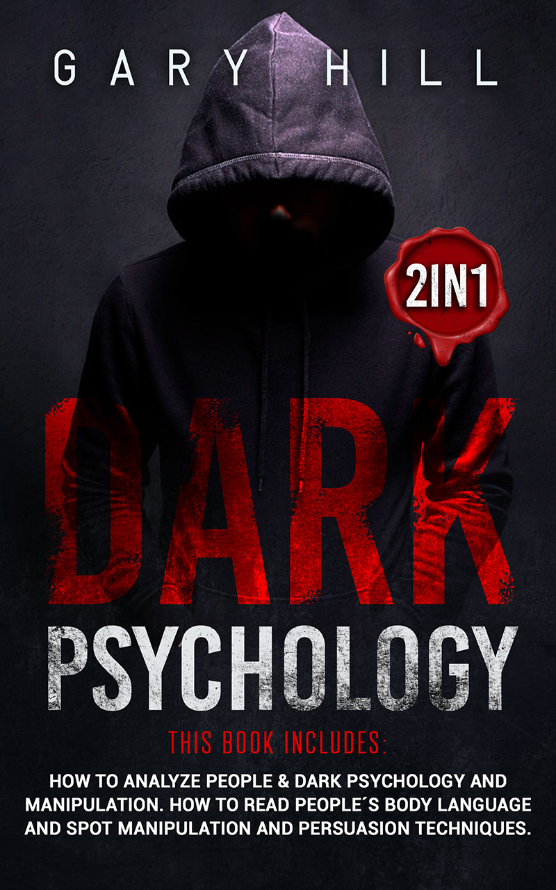 FREE: Dark Psychology 2 in 1: This book includes: How To Analyze People & Dark Psychology and Manipulation. How to Read People’s Body Language and Spot Manipulation and Persuasion Techniques. by Gary Hill