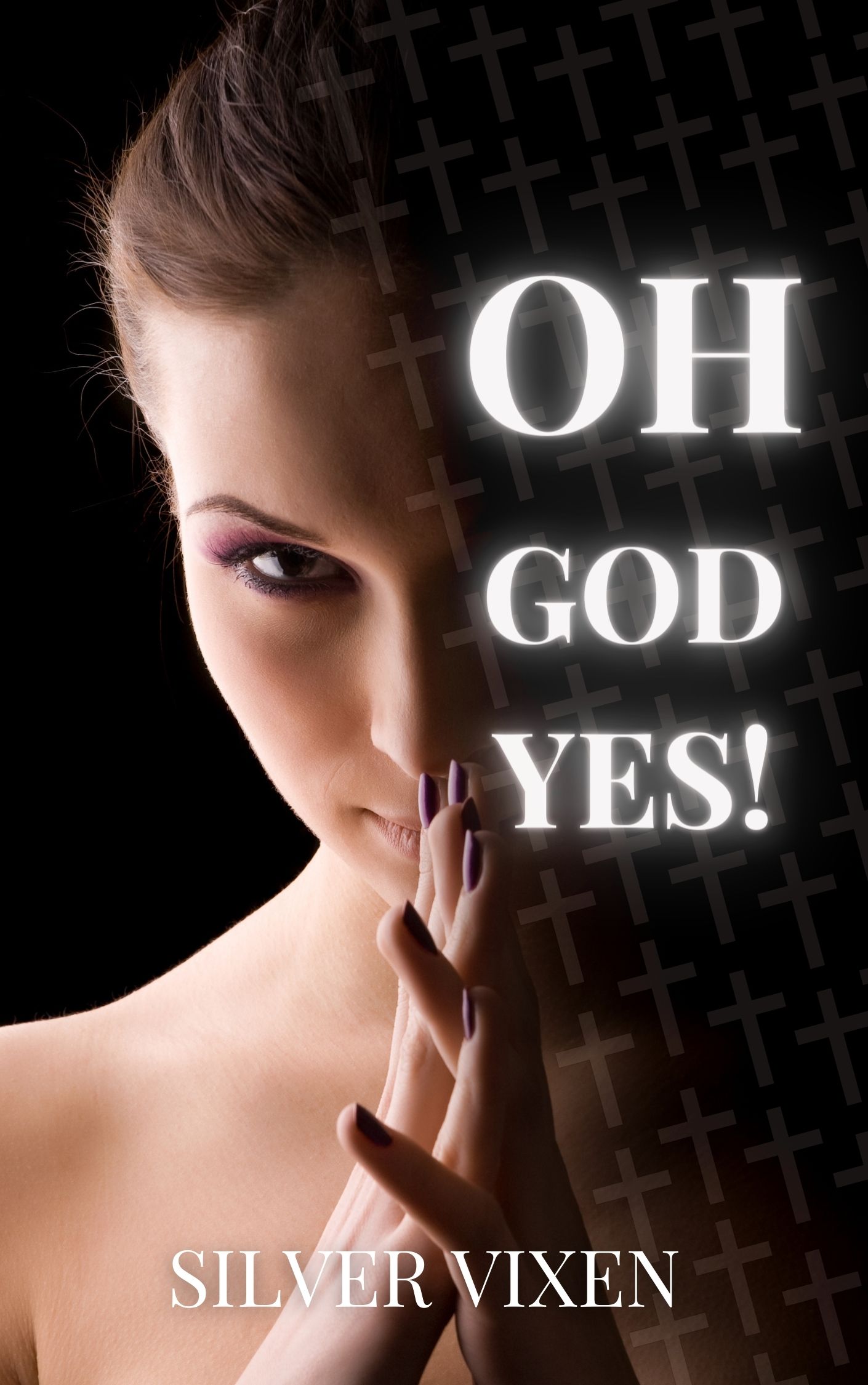 FREE: OH, GOD, YES! (Orgasmic Prayers) by Silver Vixen