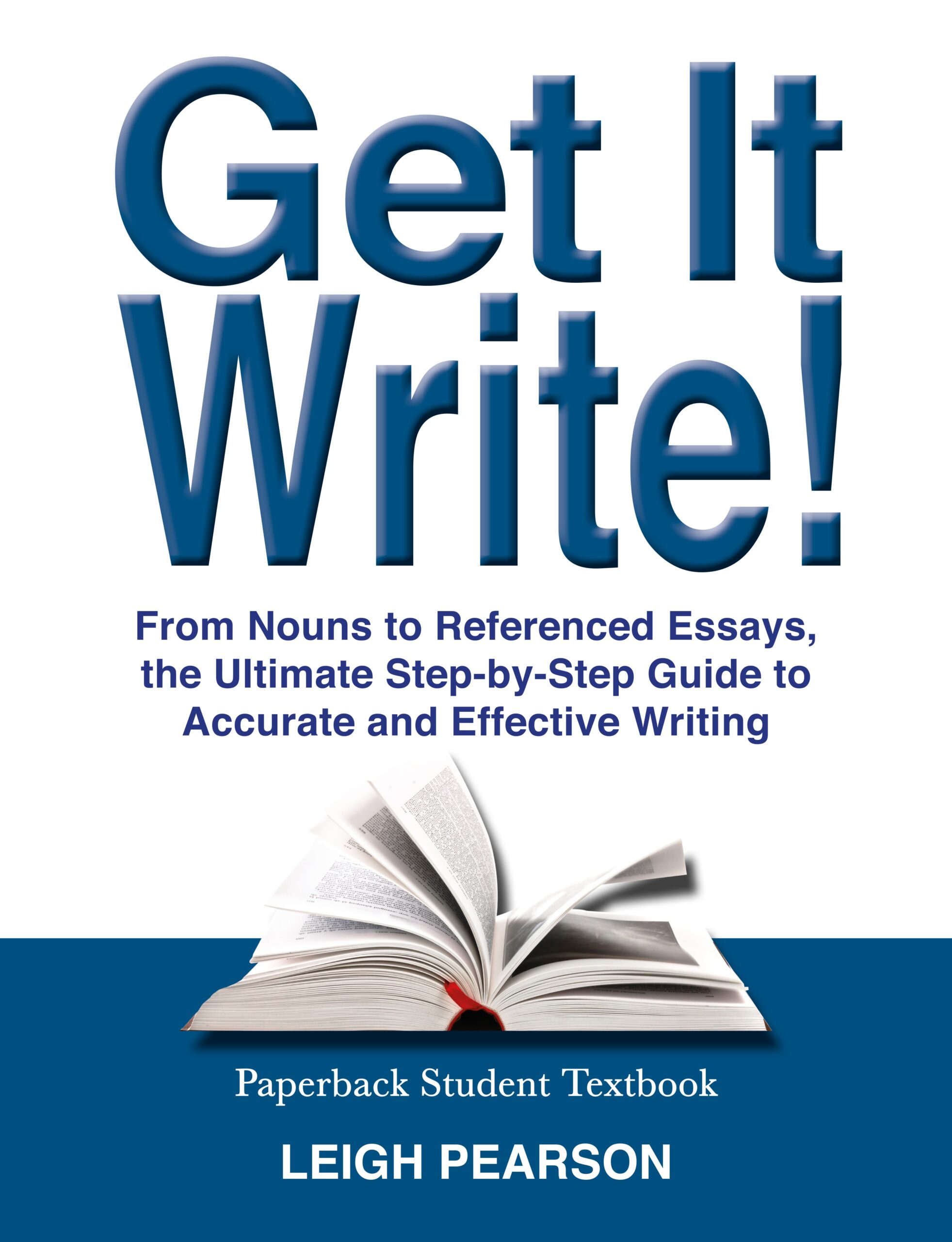 FREE: Get It Write! From Nouns to Referenced Essays, the Ultimate Step-by-Step Guide to Accurate and Effective Writing by Leigh Pearson