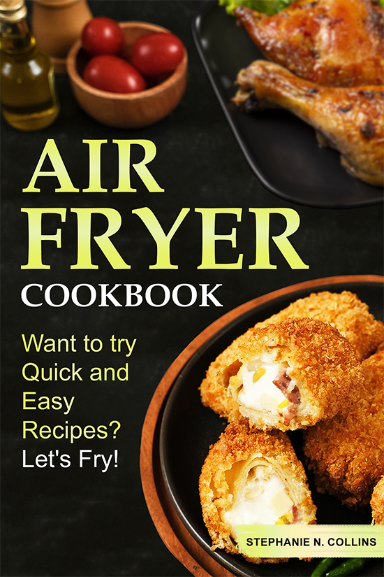 FREE: Air Fryer Cookbook: Want to try Quick and Easy Recipes? Let’s Fry! by Stephanie N. Collins