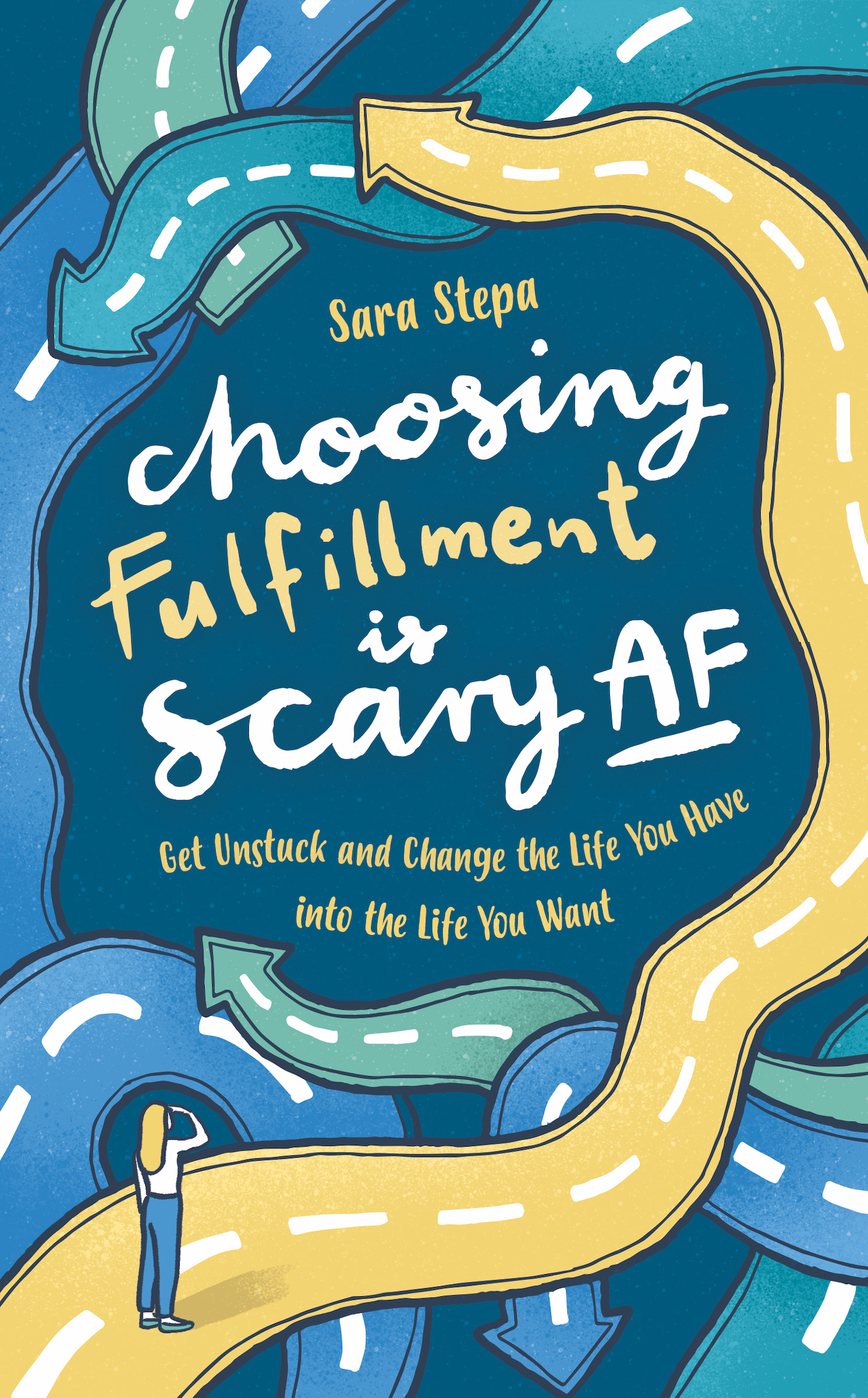 FREE: Choosing Fulfillment Is Scary AF: Get Unstuck and Change the Life You Have into the Life You Want by Sara Stepa