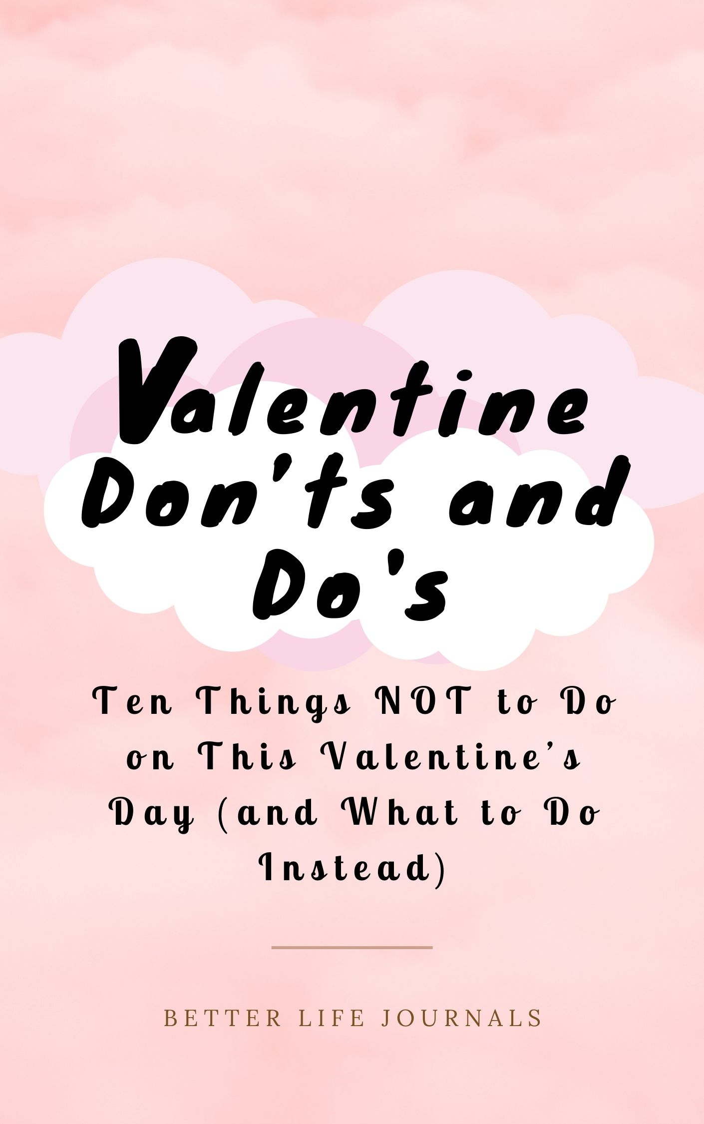 FREE: Valentine Don’ts and Do’s: Ten Things NOT to Do on This Valentine’s Day (and What to Do Instead) by Better Life Journals