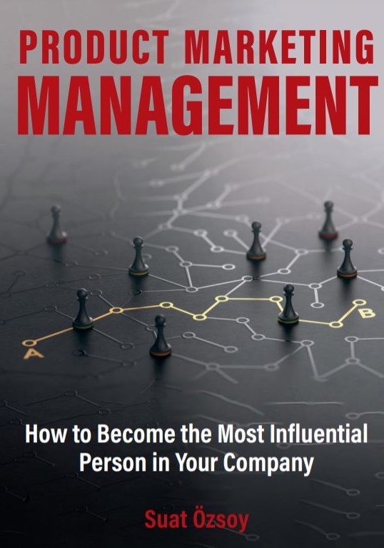 FREE: Product Marketing Management : How to become most influential person in the company by Suat Ozsoy