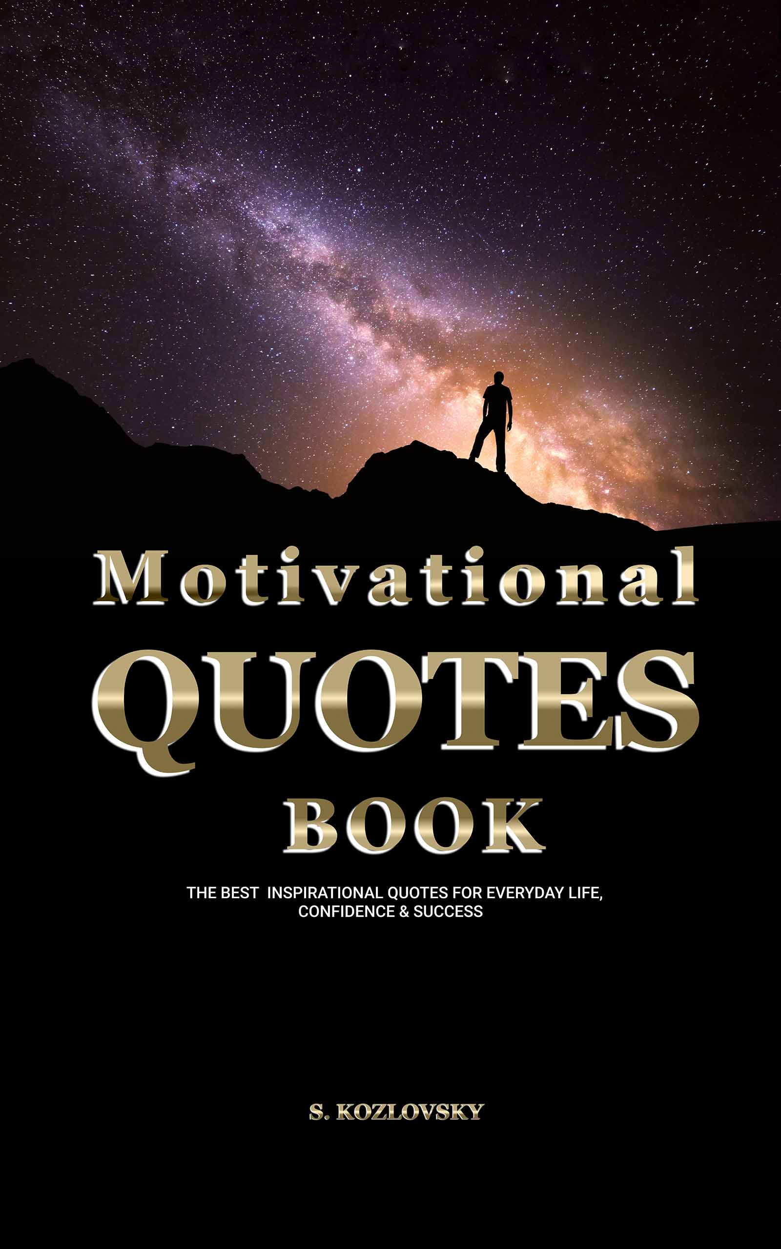 FREE: Motivational Quotes Book: The Best Inspirational Quotes for Everyday Life, Confidence & Success by Serge Kozlovsky