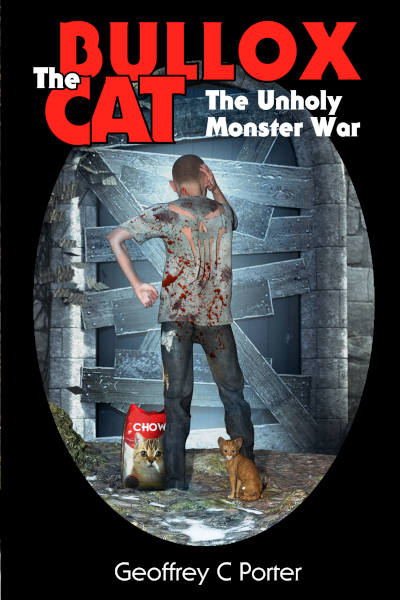 Bullox the Cat: the Unholy Monster War by Geoffrey C Porter