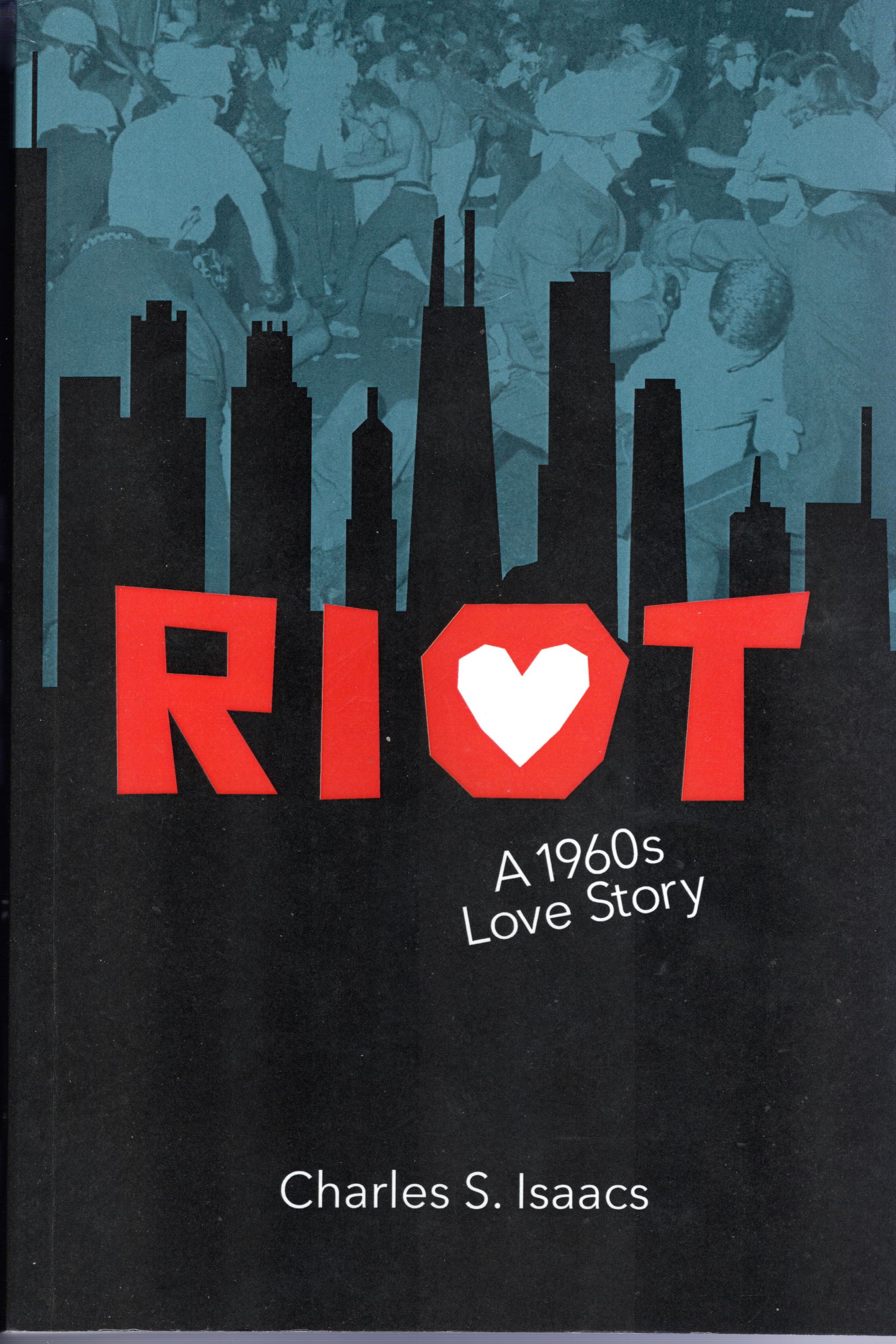 FREE: RIOT:  A 1960s Love Story by Charles S. Isaacs