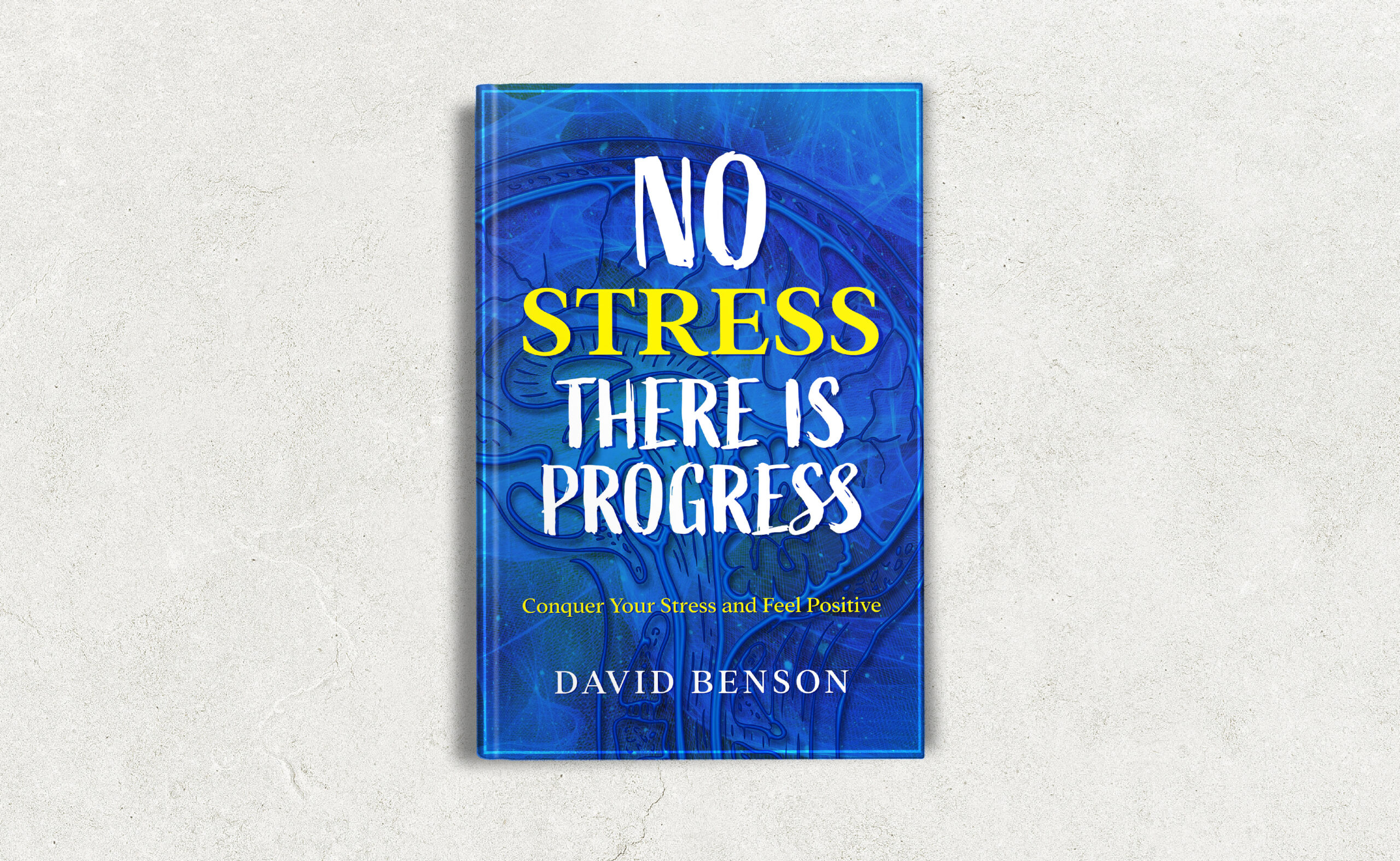 FREE: NO STRESS; THERE IS PROGRESS: Conquer Your Stress and Feel Positive by David Benson