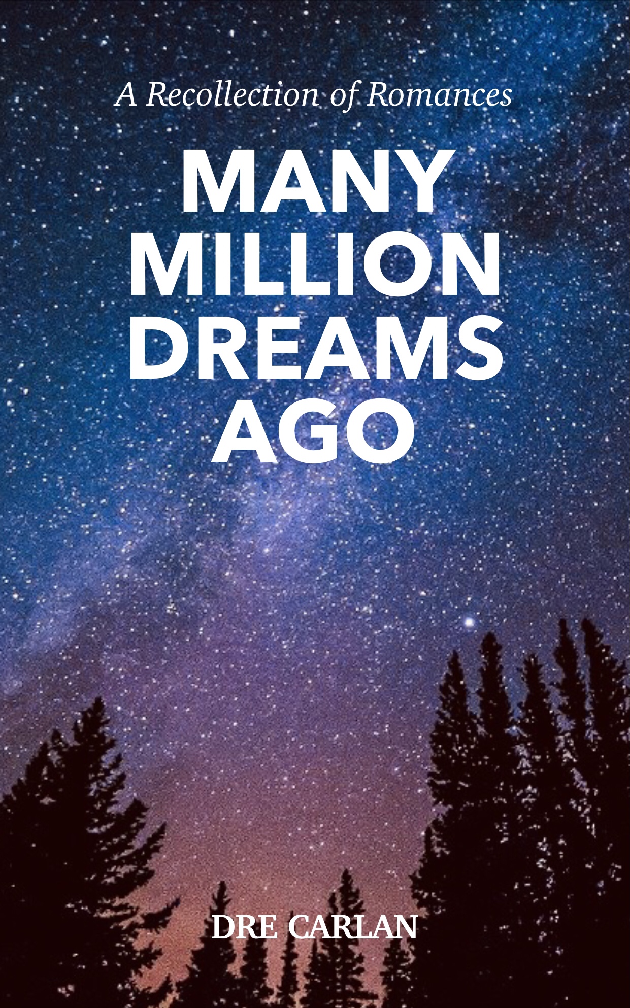 FREE: Many Million Dreams Ago: A Recollection of Romances by Dre Carlan