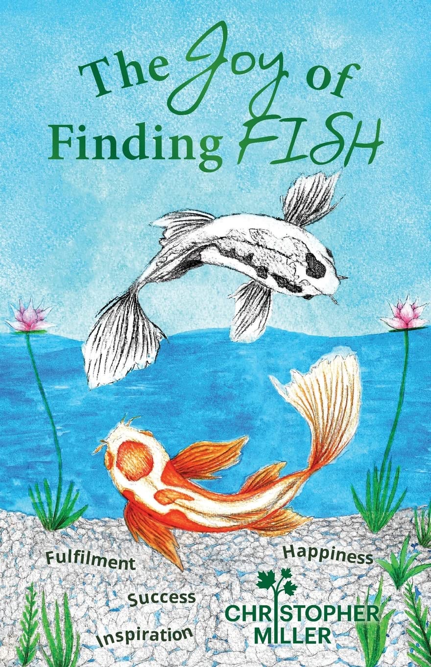 FREE: The Joy of Finding FISH: A Journey of Fulfilment, Inspiration, Success and Happiness by Christopher Miller