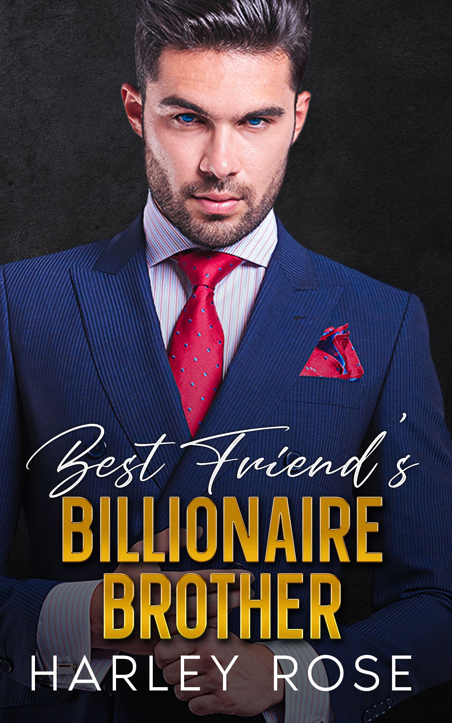 FREE: Best Friend’s Billionaire Brother by Harley Rose