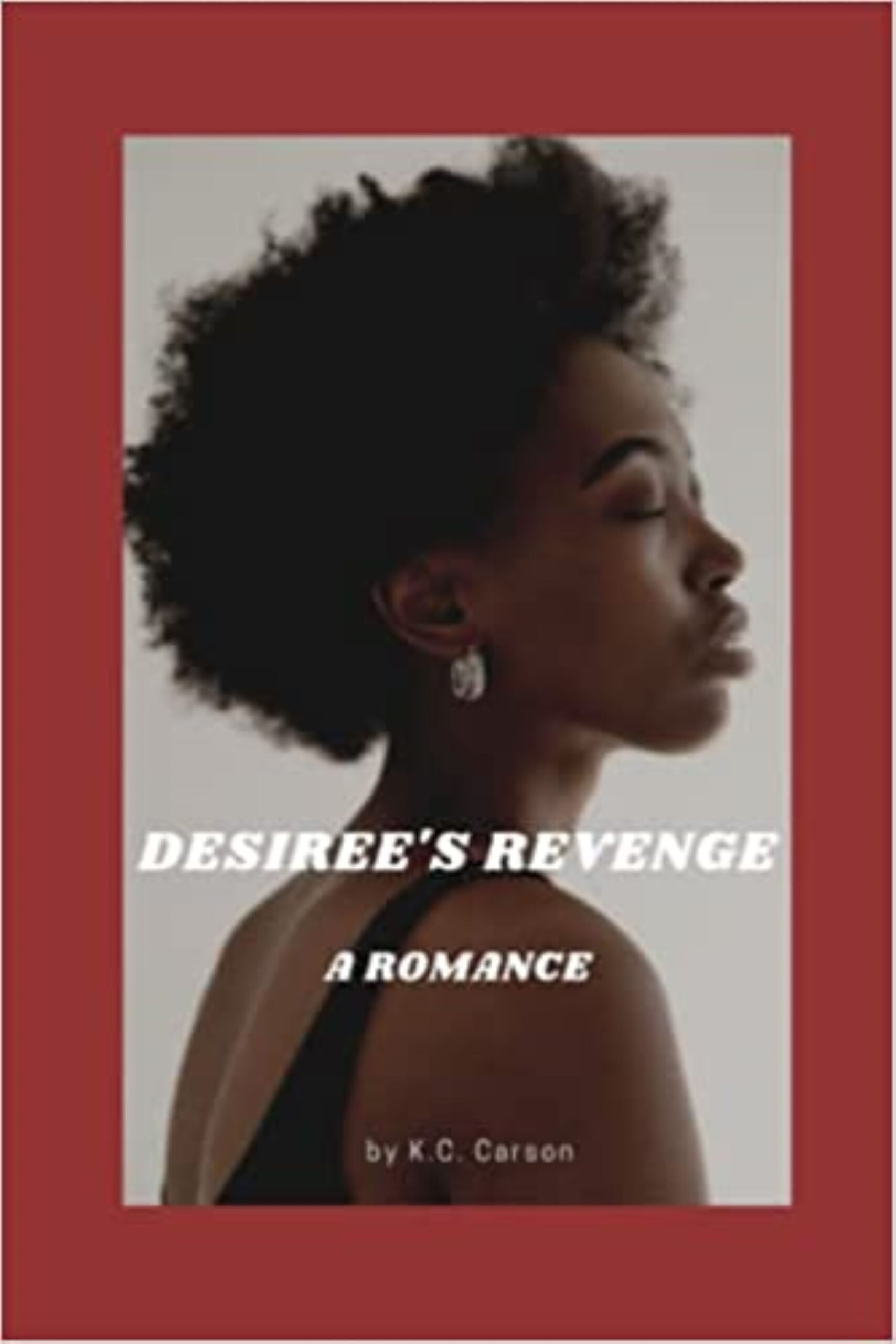 FREE: DESIREE’S REVENGE:  A Romance by K.C. Carson