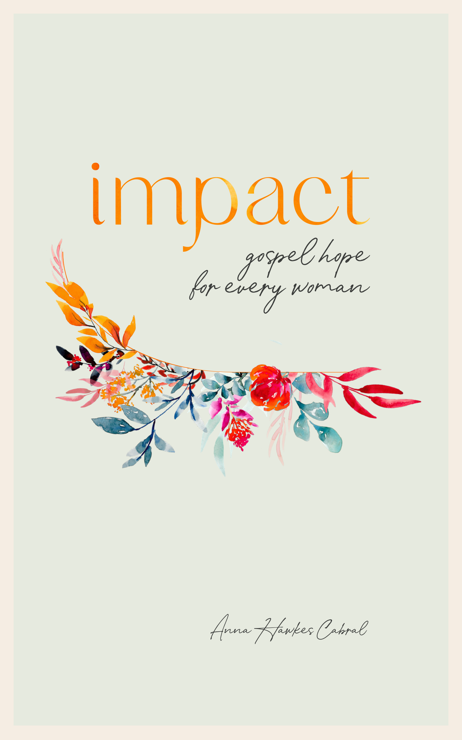 FREE: Impact: Gospel Hope For Every Woman by Anna Hawkes Cabral