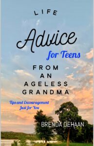FREE: Life Advice for Teens from an Ageless Grandma: Tips and Encouragement Just for You by Brenda DeHaan